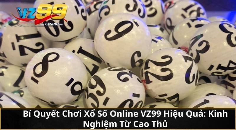 Xổ Số Trên Mạng VZ99: Cơ Hội Đổi Đời Trong Tầm Tay Mọi Người 4 Bí Quyết Chơi Xổ Số Online VZ99 Hiệu Quả: Kinh Nghiệm Từ Cao Thủ