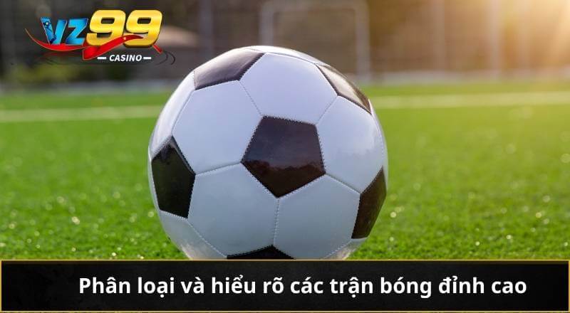 Kèo Nhà Cái Hôm Nay Thống Kê Và Xu Hướng Cá Cược Hot 3 Phân loại và hiểu rõ các trận bóng đỉnh cao